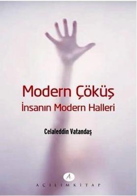 Modern Çöküş - İnsanın Modern Halleri Celaleddin Vatandaş