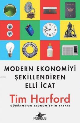 Modern Ekonomiyi Şekillendiren Elli İcat Tim Harford