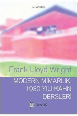 Modern Mimarlık: 1930 Yılı Kahn Dersleri Frank Lloyd Wright