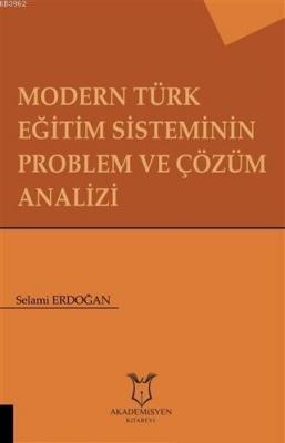 Modern Türk Eğitim Sisteminin Problem ve Çözüm Analizi Selami Erdoğan