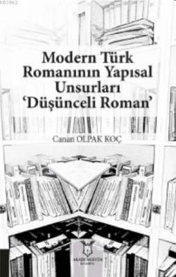 Modern Türk Romanının Yapısal Unsurları 'Düşünceli Roman' Canan Olpak 