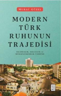 Modern Türk Ruhunun Trajedisi Murat Güzel