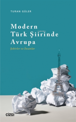 Modern Türk Şiirinde Avrupa (Şehirler ve İnsanlar) Turan Güler
