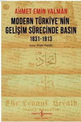 Modern Türkiye'nin Gelişim Sürecinde Basın 1831-1913 Ahmet Emin Yalman