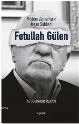 Modern Zamanların Hasan Sabbah'ı: Fetullah Gülen Abdülkadir Özkan