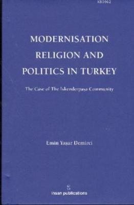 Modernisation Religion and Politics in Turkey: The Case of İskenderpaş