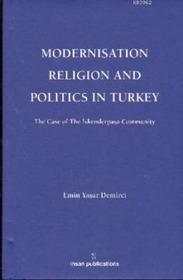 Modernisation Religion and Politics in Turkey: The Case of İskenderpaşa Community
