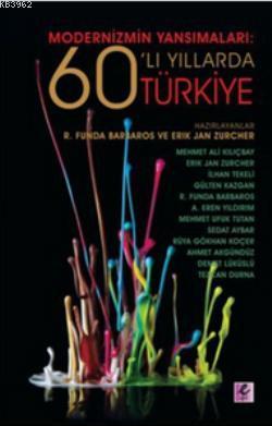 Modernizmin Yansımaları: 60'lı Yıllarda Türkiye Erik Jan Zürcher