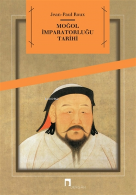 Moğol Imparatorluğu Tarihi Jean-Paul Roux