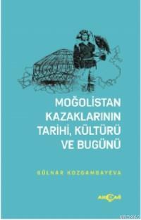 Moğolistan Kazaklarının Kültürü, Tarihi ve Bugünü Gülnar Kozgambayeva
