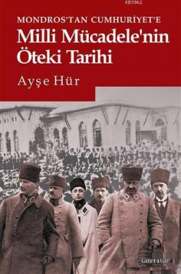 Mondros'tan Cumhuriyet'e Milli Mücadele'nin Öteki Tarihi