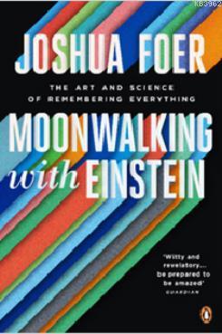 Moonwalking with Einstein:The Art and Science of Remembering Everythin
