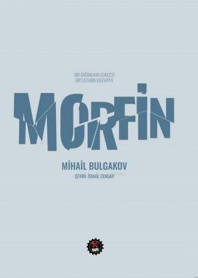 Morfin - Bir Bağımlının Güncesi Bir Ustanın Başyapıtı Mihail Bulgakov