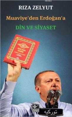 Muaviye'den Erdoğan'a Din ve Siyaset Rıza Zelyut