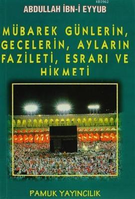 Mübarek Günlerin, Gecelerin, Ayların Fazileti, Esrarı ve Hikmeti