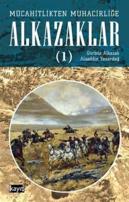 Mücahitlikten Muhacirliğe Alkazaklar 1 Gürbüz Alkazak