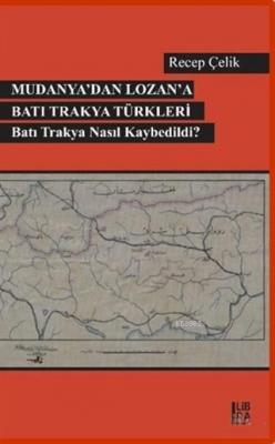 Mudanya'dan Lozan'a Batı Trakya Türkleri Recep Çelik
