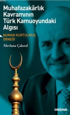 Muhafazakarlık Kavramının Türk Kamuoyundaki Algısı Mevlana Çakıral