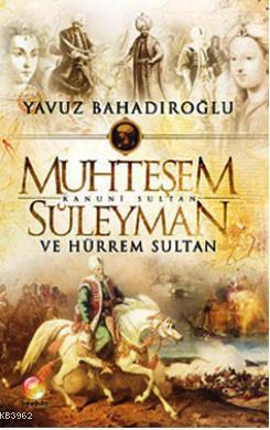 Muhteşem Süleyman ve Hürrem Sultan Yavuz Bahadıroğlu