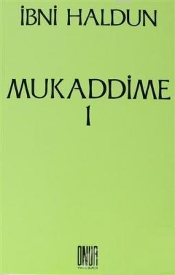 Mukaddime Cilt: 1 İbretler Kitabı, Arap ve Acem Dönemleri ve Bunların Çağdaşları Olan Büyük Eğemenlere İlişkin, Başlangıçtan Buyana Gelen Haberler Divanı