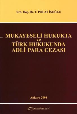 Mukayeseli Hukukta ve Türk Hukukunda Adli Para Cezası T. Polat İşoğlu