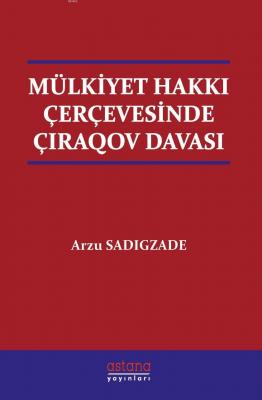 Mülkiyet Hakkı Çerçevesinde Çiraqov Davası Arzu Sadigzade