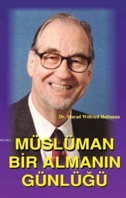 Müslüman Bir Almanın Günlüğü Murad Wilfried Hofmann