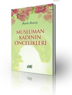 Müslüman Kadının Öncelikleri Havle Abdulkadir Derviş