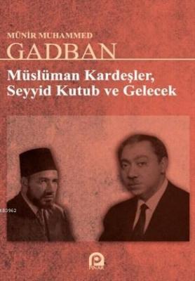 Müslüman Kardeşler Seyyid Kutup Ve Gelecek