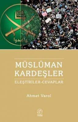 Müslüman Kardeşlere Yönelik Eleştiriler ve Cevaplar Ahmet Varol