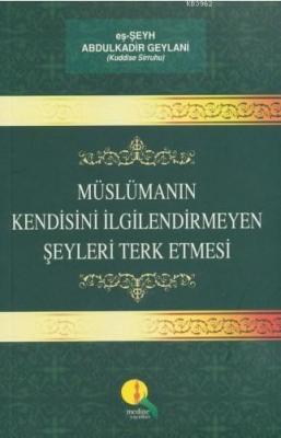 Müslümanın Kendisini İlgilendirmeyen Şeyleri Terk Etmesi Abdülkadir Ge
