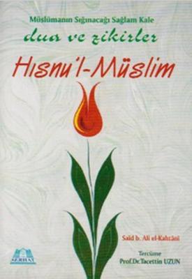 Müslümanın Sığınacağı Sağlam Kale - Dua ve Zikirler - Hısnu'l-Müslim