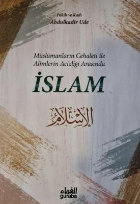Müslümanların Cehaleti İle Alimlerin Acizliği Arasında İSLAM Abdulkadi