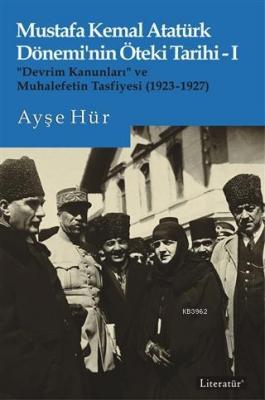 Mustafa Kemal Atatürk Dönemi'nin Öteki Tarihi 1 Ayşe Hür