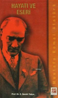 Mustafa Kemal Atatürk Hayatı ve Eseri