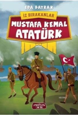 Mustafa Kemal Atatürk - İz Bırakanlar Eda Bayrak