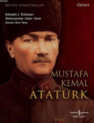Mustafa Kemal Atatürk Edward J. Erickson