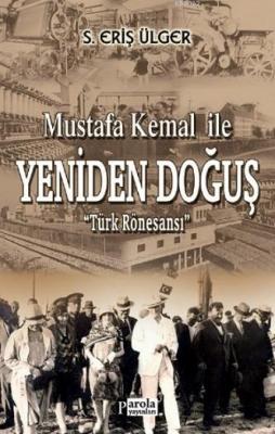 Mustafa Kemal ile Yeniden Doğuş S. Eriş Ülger