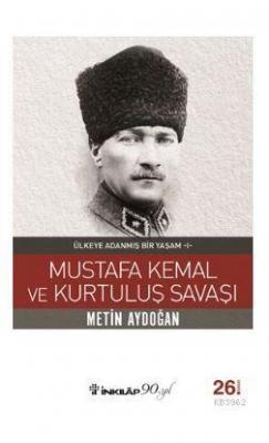 Mustafa Kemal ve Kurtuluş Savaşı Metin Aydoğan