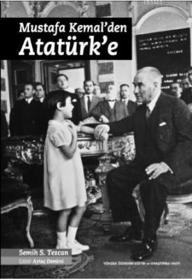 Mustafa Kemalden Atatürk'e Semih S. Tezcan