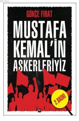 Mustafa Kemal'in Askerleriyiz Gökçe Fırat