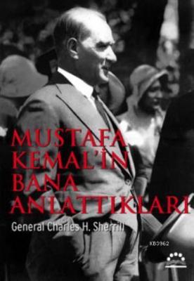 Mustafa Kemal'in Bana Anlattıkları Charles H. Sherrill