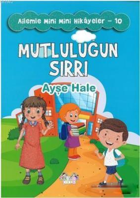 Mutluluğun Sırrı - Ailemle Mini Mini Hikayeler 10