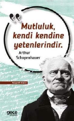 Mutluluk Kendi Kendine Yetenlerindir Arthur Schopenhauer