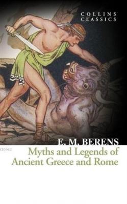 Myths and Legends of Ancient Greece and Rome E. M. Berens