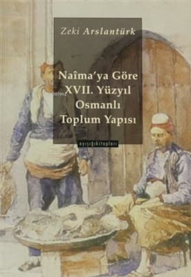 Naima'ya Göre 17. Yüzyıl Osmanlı Toplum Yapısı Zeki Arslantürk