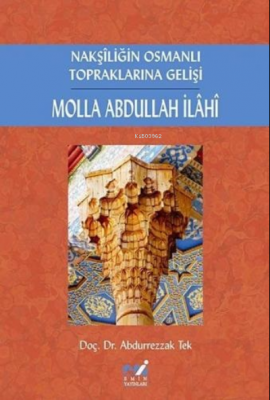 Nakşiliğin Osmanlı Topraklarına Gelişi Molla Abdullah İlahi Abdurrezza