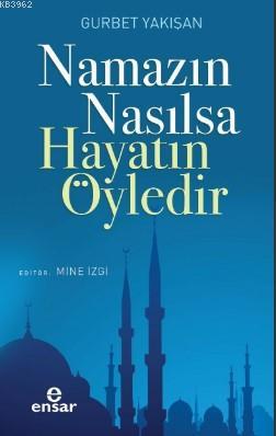 Namazın Nasılsa Hayatın Öyledir
