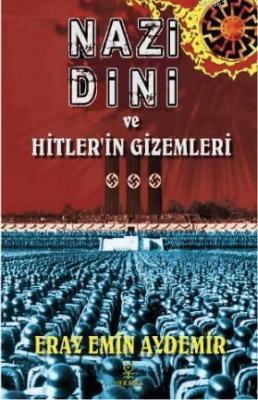 Nazi Dini ve Hitler'in Gizemleri Eray Emin Aydemir
