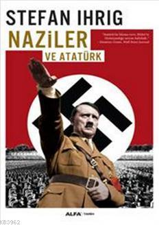 Naziler ve Atatürk Stefan Ihrig